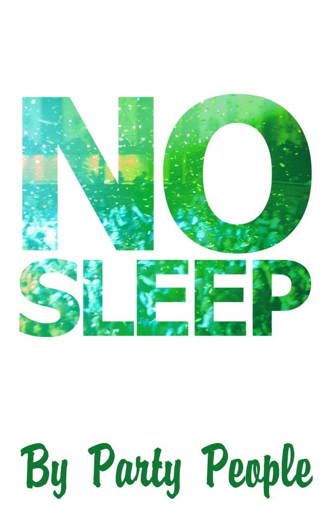 NO SLEEP by Party People!!!